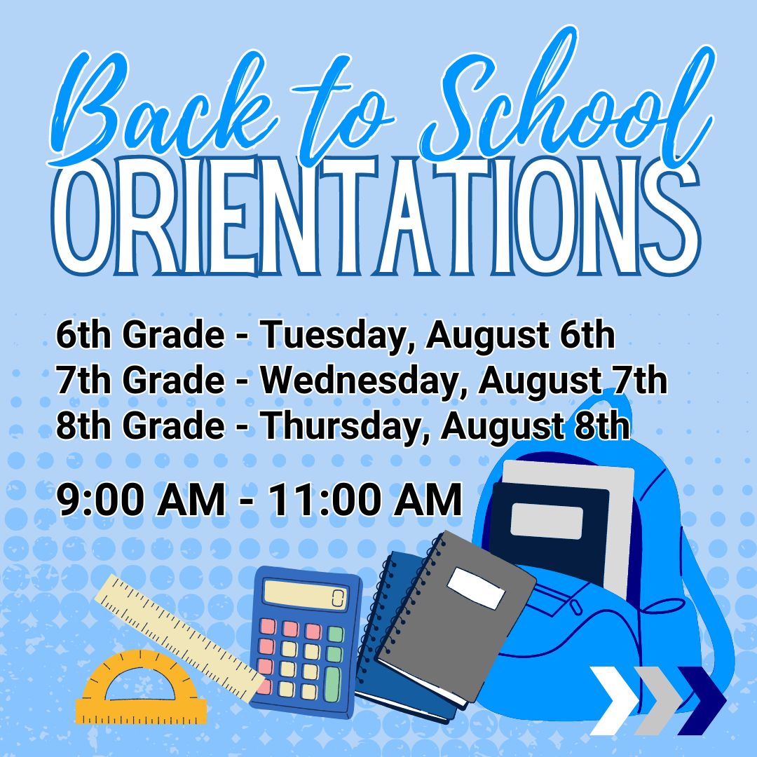 2024 Orientations: 6th Grade on August 6th, 7th Grade on August 7th, 8th Grade on August 8th